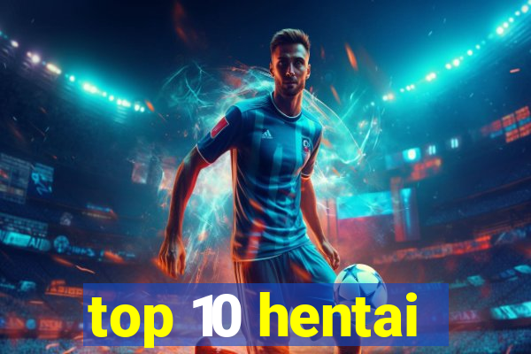 top 10 hentai