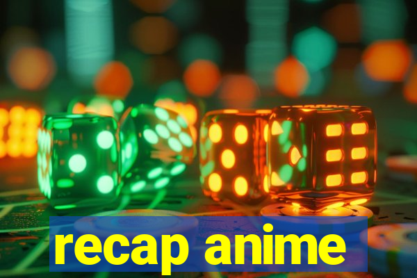 recap anime