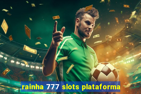 rainha 777 slots plataforma