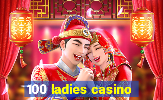 100 ladies casino