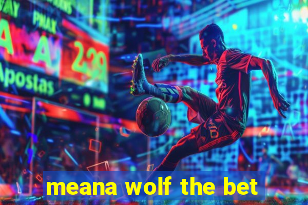 meana wolf the bet