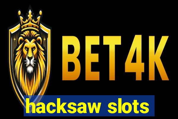 hacksaw slots