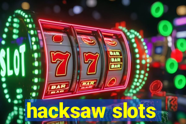 hacksaw slots