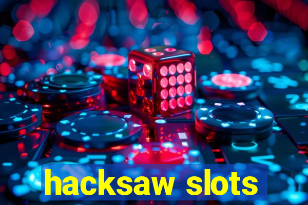 hacksaw slots