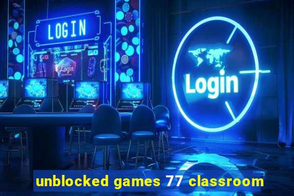 unblocked games 77 classroom