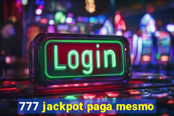 777 jackpot paga mesmo