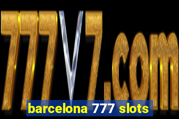 barcelona 777 slots