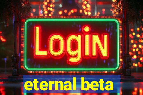 eternal beta