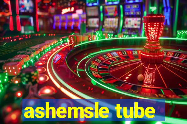 ashemsle tube