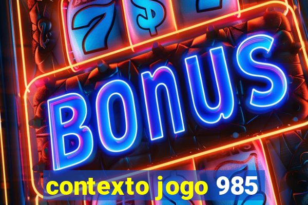 contexto jogo 985