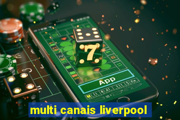 multi canais liverpool