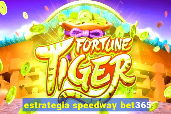 estrategia speedway bet365