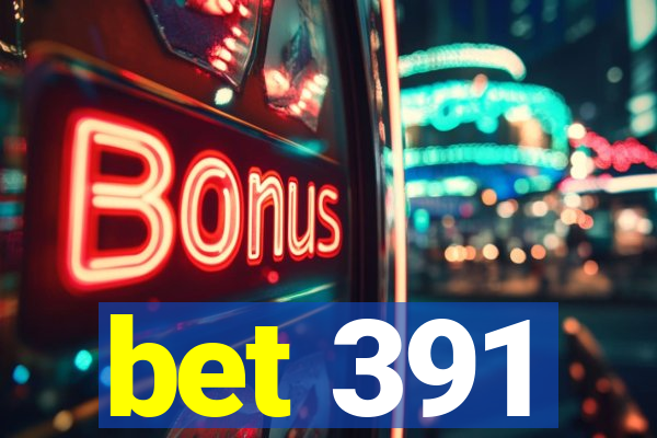 bet 391