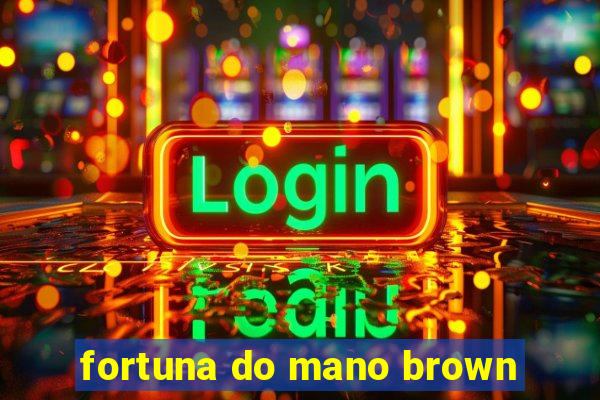 fortuna do mano brown