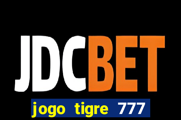 jogo tigre 777 como jogar