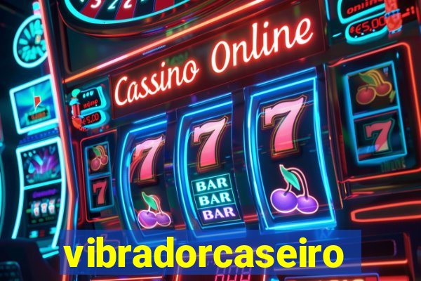 vibradorcaseiro