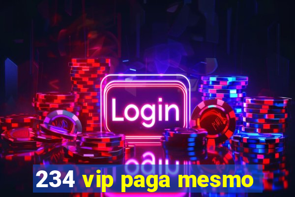 234 vip paga mesmo