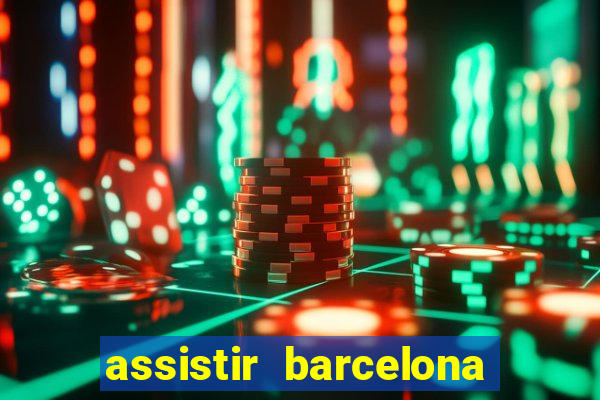 assistir barcelona x granada em hd