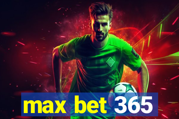 max bet 365