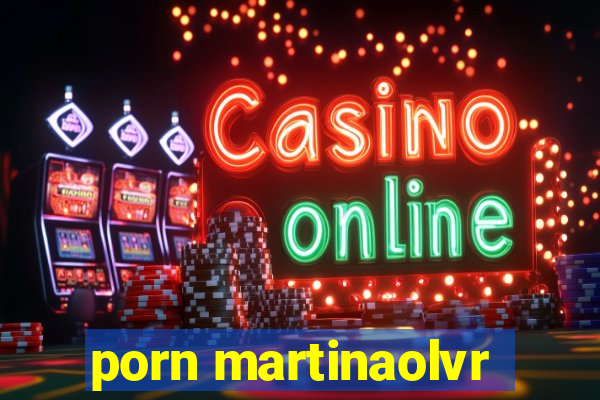 porn martinaolvr