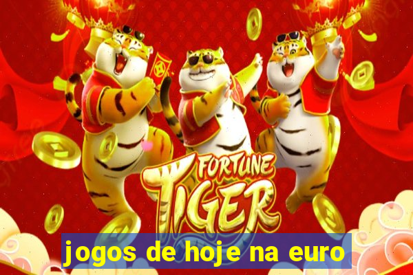 jogos de hoje na euro