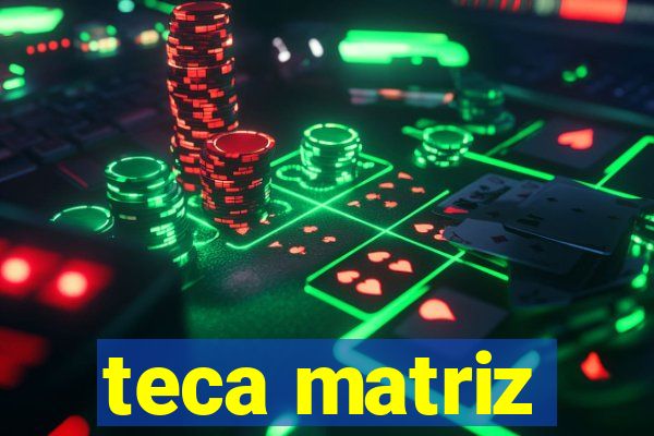 teca matriz