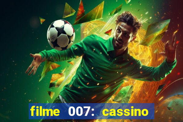 filme 007: cassino royale completo dublado