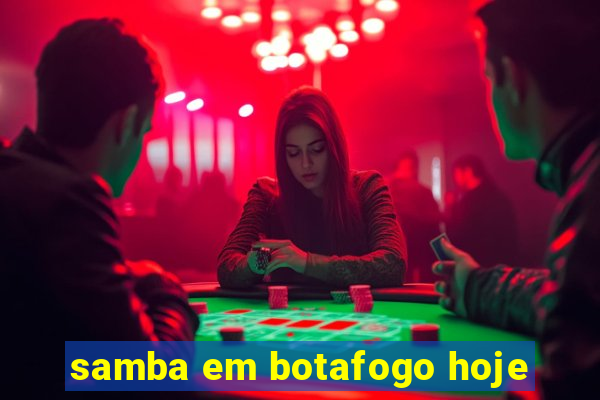 samba em botafogo hoje