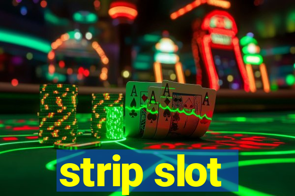 strip slot