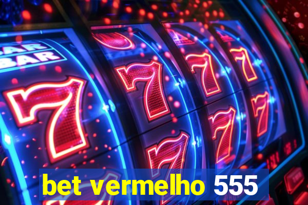 bet vermelho 555