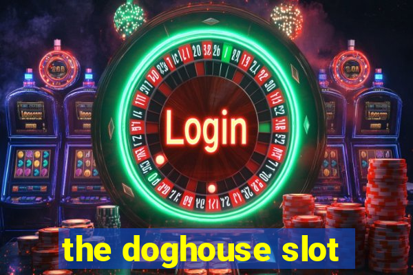 the doghouse slot