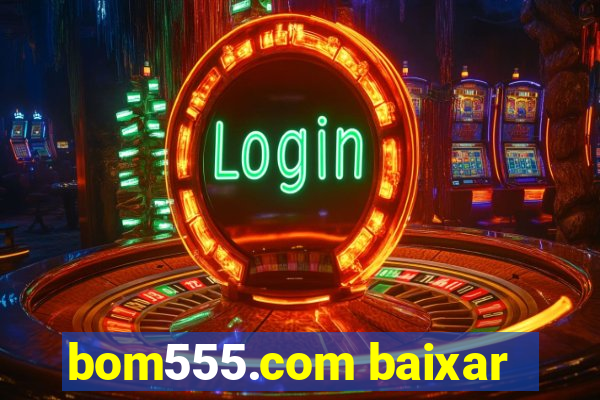 bom555.com baixar