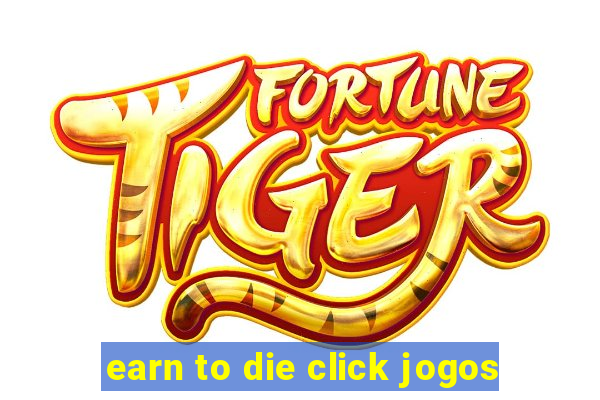 earn to die click jogos