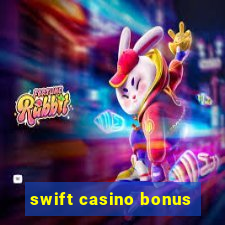 swift casino bonus