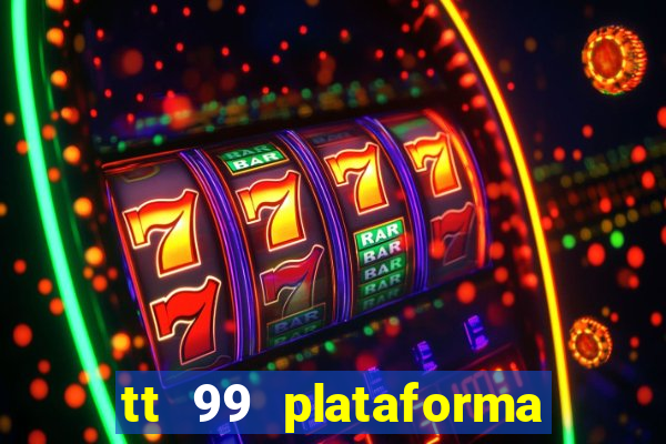 tt 99 plataforma de jogos