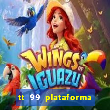 tt 99 plataforma de jogos