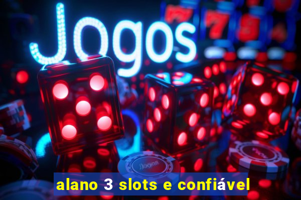 alano 3 slots e confiável