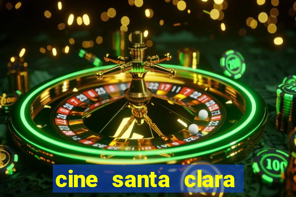 cine santa clara filme em cartaz