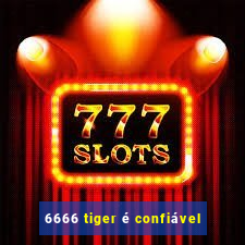 6666 tiger é confiável