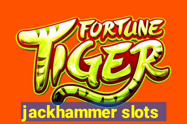 jackhammer slots