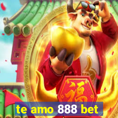 te amo 888 bet