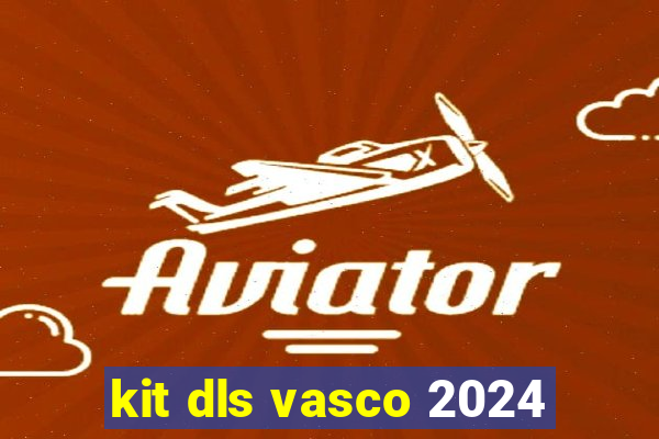 kit dls vasco 2024