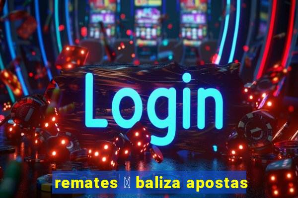 remates 脿 baliza apostas