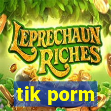 tik porm