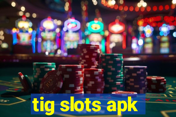 tig slots apk