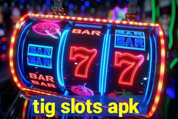 tig slots apk