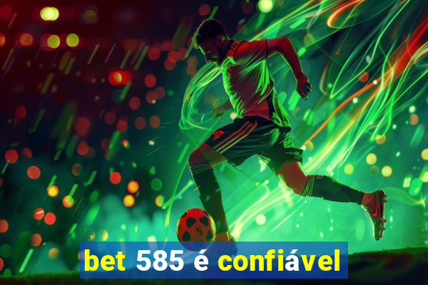 bet 585 é confiável