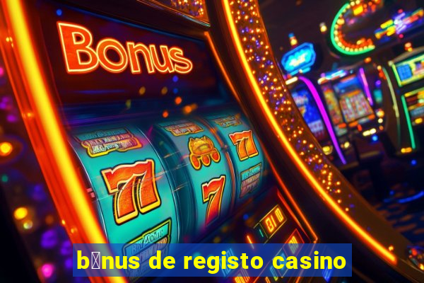 b贸nus de registo casino