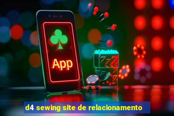 d4 sewing site de relacionamento