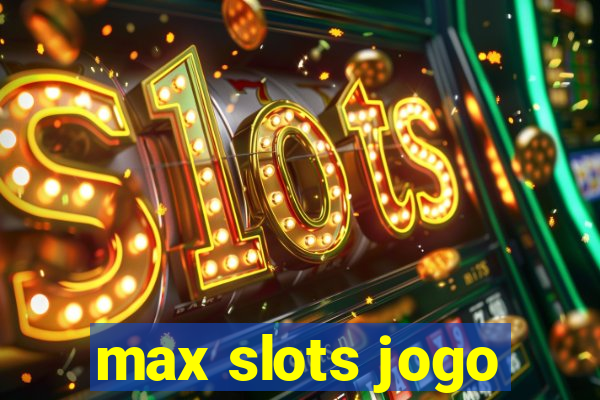 max slots jogo